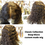 Classic Collection- Gorgeous  Custom Made Wig- Deep Wave